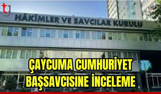 Çaycuma Cumhuriyet Başsavcısı hakkında inceleme