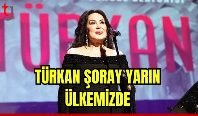 Türkan ŞORAY, yarın ülkemizde