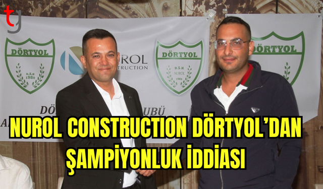 Nurol Construction Dörtyol Şampiyonluk Hedefiyle Sezona Hazır