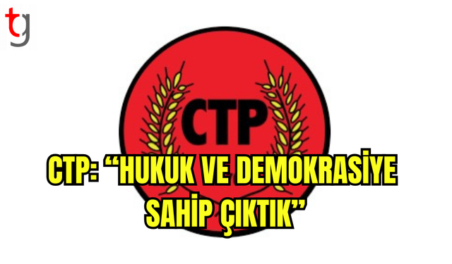 CTP: “Hukuk ve Demokrasiye Sahip Çıktık”