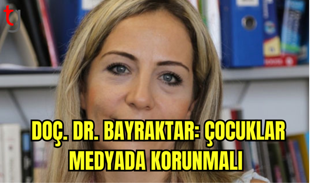 Doç. Dr. Bayraktar: Çocuklar Medyada Korunmalı