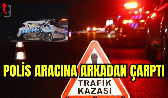 Polis aracına arkadan çarptı