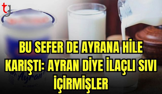 Bu sefer de ayrana hile karıştı: Ayran diye ilaçlı sıvı içirmişler