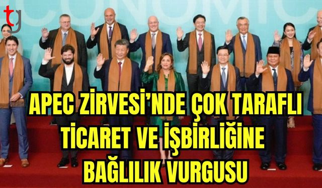 APEC Zirvesi'nde çok taraflı ticaret ve işbirliğine bağlılık vurgusu