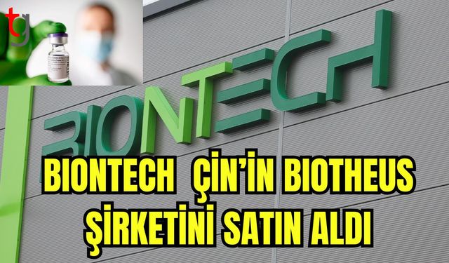 Bıontech Çin'in Bıotheus şirketini satın aldı