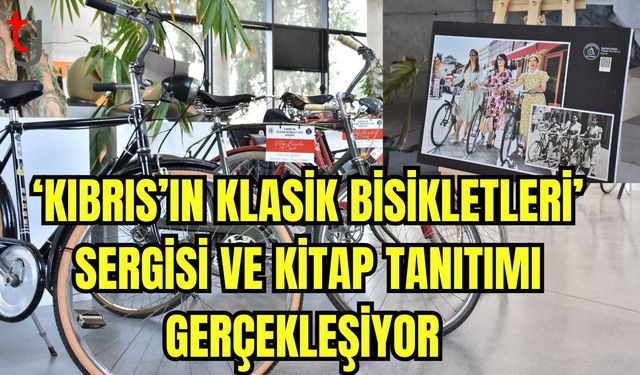 ‘Kıbrıs’ın Klasik Bisikletleri’ sergisi ve kitap tanıtımı gerçekleşiyor