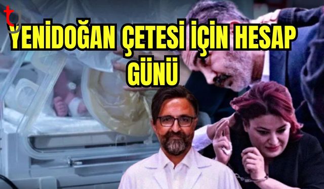 Yenidoğan çetesi için hesap günü