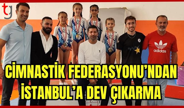 Cimnastik Federasyonu'ndan İstanbul'a dev çıkarma