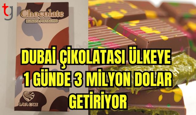 Dubai çikolatası ülkeye 1 günde 3 milyon dolar getiriyor