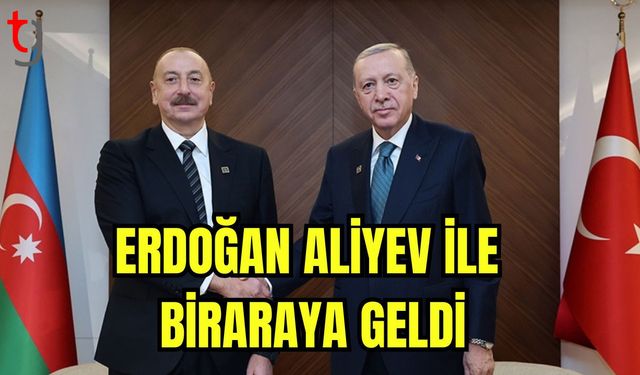 Erdoğan Aliyev ile biraraya geldi