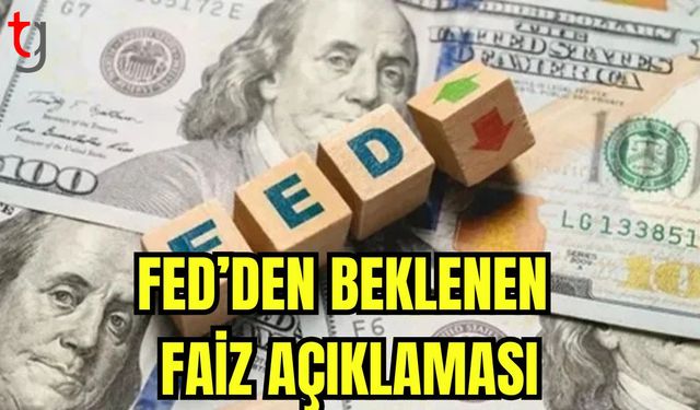 Fed'den beklenen faiz açıklaması