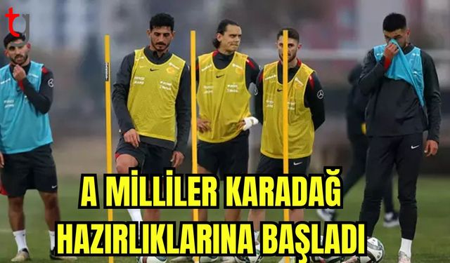 A Milliler Karadağ hazırlıklarına başladı