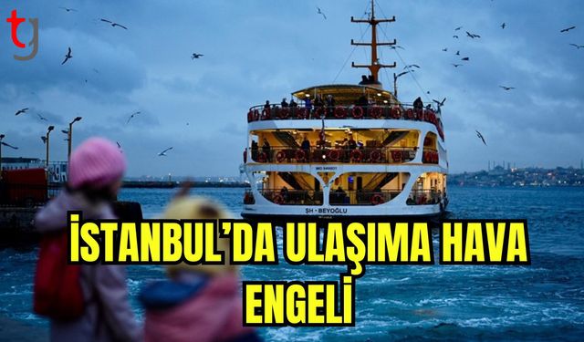 İstanbul'da ulaşıma hava engeli