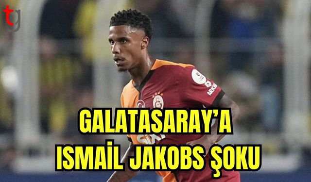 Galatasaray'a Ismail Jakobs şoku