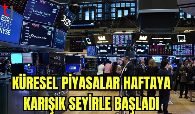 Küresel piyasalar haftaya karışık seyirle başladı