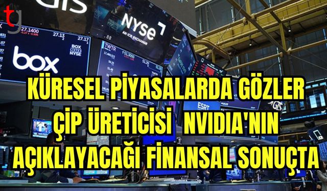 Küresel piyasalarda gözler çip üreticisi Nvidia'nın açıklayıcı finansal sonuçta