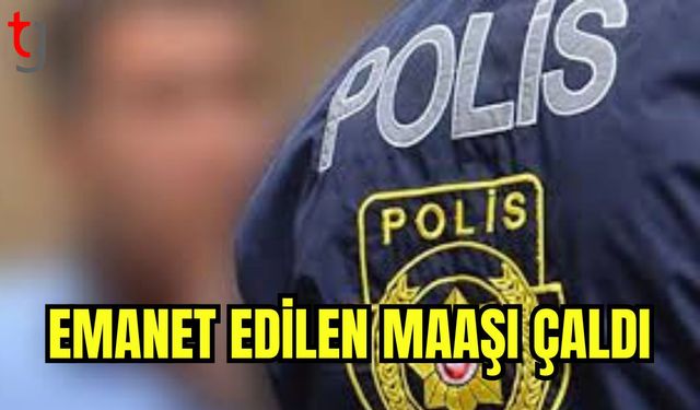 Emanet edilen maaşı çaldı