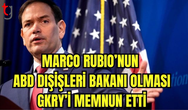 Marco Rubıo'nun ABD Dışişleri bakanı olması GKRY'i memnun etti