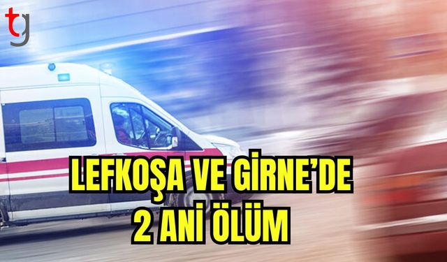 Lefkoşa ve Girne'de 2 ani ölüm