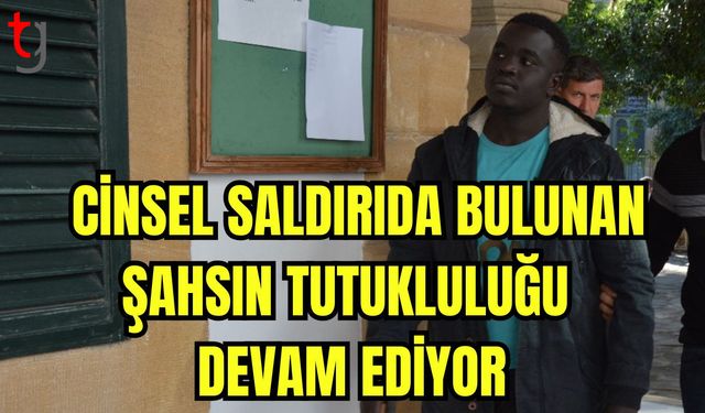 Cinsel saldırıda bulunan şahsın tutukluluğu devam ediyor