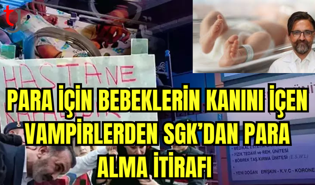 Para için bebeklerin kanını içen vampirlerden SGK'dan para alma itirafı