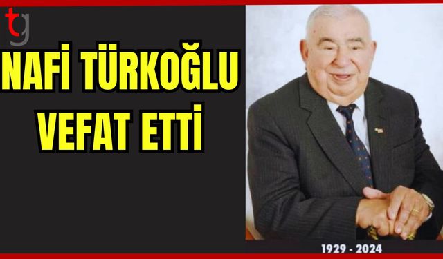 Nafi Türkoğlu vefat etti