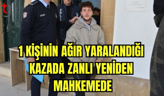 1 Kişinin ağır yaralandığı kazada zanlı yeniden mahkemede