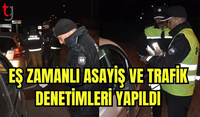 Eş zamanlı asayiş ve trafik denetimleri yapıldı