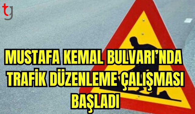 Mustafa Kemal Bulvarı'nda  trafik düzenleme çalışması başladı