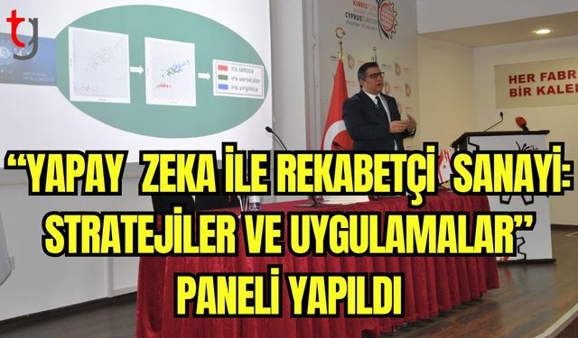 “Yapay Zeka ile Rekabetçi Sanayi: Stratejiler ve Uygulamalar” Paneli yapıldı