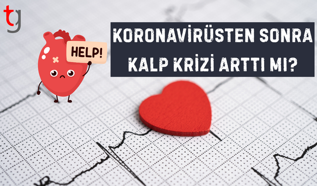 Koronavirüsle beraber 25-44 yaş arasında kalp krizi oranı yüzde 30 arttı