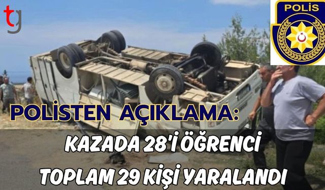 Polisten açıklama: "Kazada 28’i öğrenci  toplam 29 kişi yaralandı"