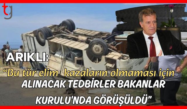 Arıklı: "Bu tür elim kazaların olmaması için alınacak tedbirler Bakanlar Kurulu'nda görüşüldü"