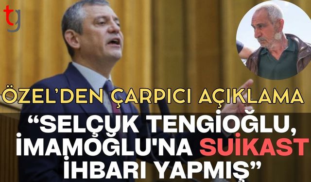 Özel'den çarpıcı açıklama: "Selçuk Tengioğlu, İmamoğlu'na suikast İhbarı yapmış"