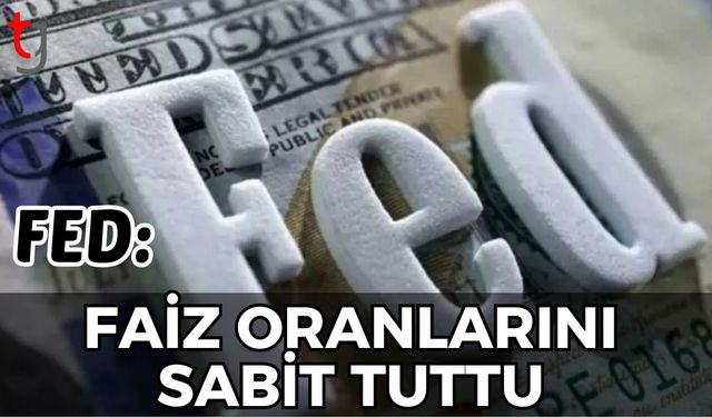 FED: Faiz oranlarını sabit tuttu