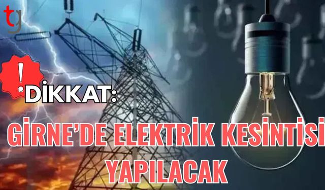 Dikkat: "Girne'de elektrik kesintisi yapılacak"