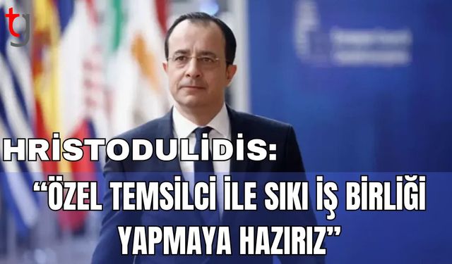 Hristodulidis: "Özel Temsilci ile sıkı iş birliği yapmaya hazırız"