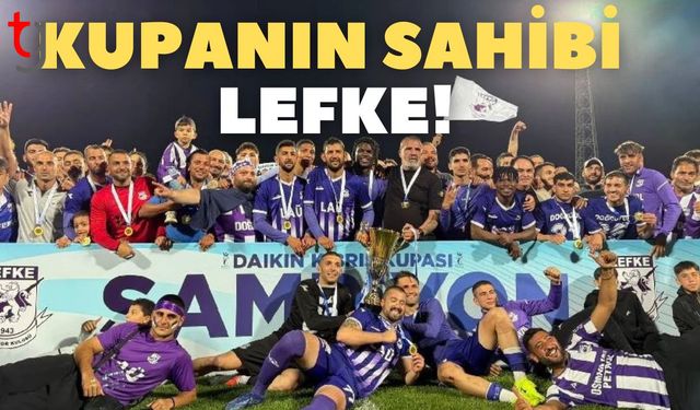 Kupanın sahibi Lefke!