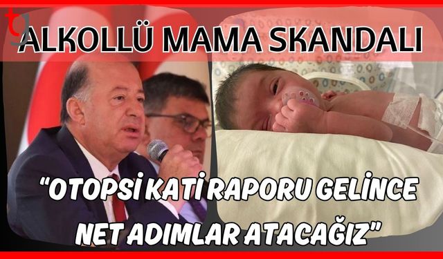 Alkollü mama skandalı: "Otopsi kati raporu gelince net adımlar atacağız”