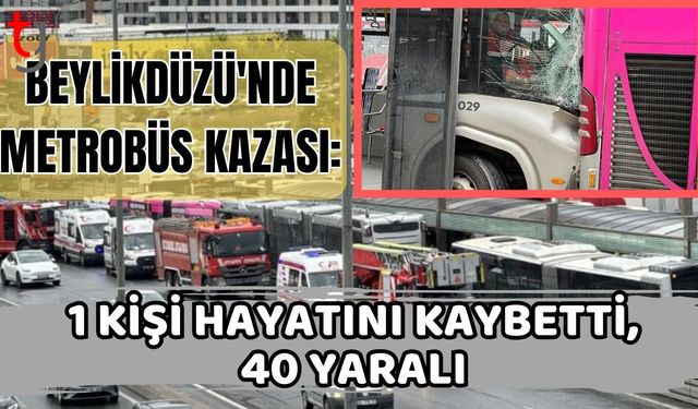 Beylikdüzü'nde metrobüs kazası: 1 kişi hayatını kaybetti, 40 yaralı