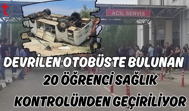 Devrilen otobüste bulunan 20 öğrenci sağlık kontrolünden geçiriliyor