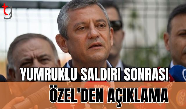 Yumruklu saldırı sonrası Özel'den açıklama