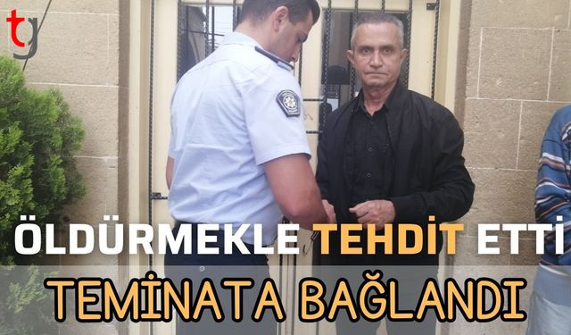 Öldürmekle tehdit etti: Teminata bağlandı