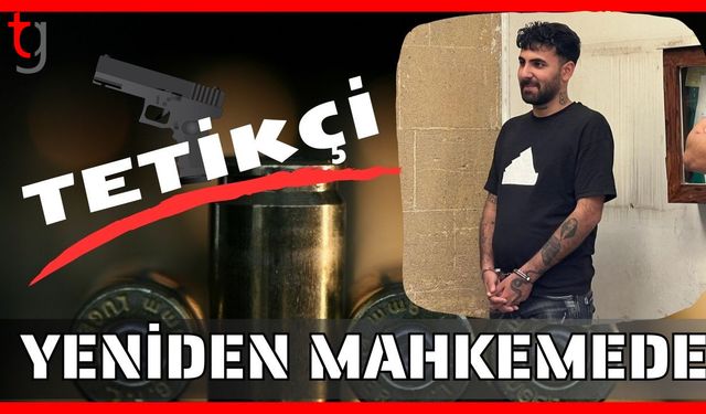 Tetikçi yeniden mahkemede