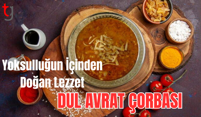 Yoksulluğun İçinden Doğan Lezzet: Dul Avrat Çorbası