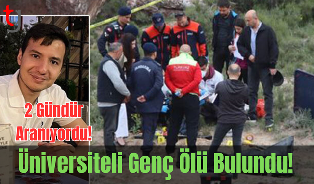 2 gündür aranıyordu! Üniversiteli genç ölü bulundu!