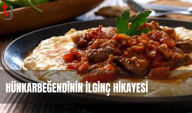 HÜNKAR BEĞENDİ’NİN İLGİNÇ  HİKAYESİ
