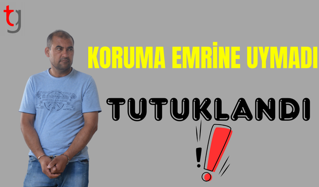 Koruma emrine uymadı; tutuklandı