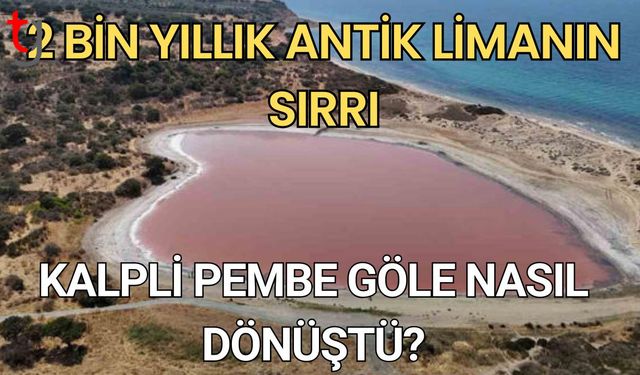 2 Bin yıllık Antik Liman'ın sırrı: Kalpli pembe göle nasıl dönüştü?
