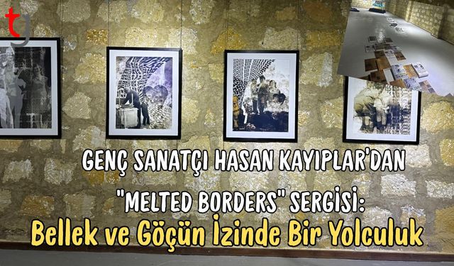 Genç Sanatçı Hasan Kayıplar'dan "Melted Borders" Sergisi: Bellek ve Göçün İzinde Bir Yolculuk